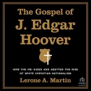 The Gospel of J. Edgar Hoover by Lerone A. Martin