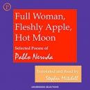 Full Woman, Fleshly Apple, Hot Moon by Pablo Neruda