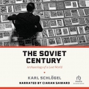 The Soviet Century: Archaeology of a Lost World by Karl Schlogel