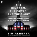 The Kingdom, the Power, and the Glory by Tim Alberta