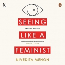 Seeing Like a Feminist by Nivedita Menon