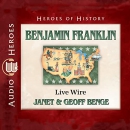 Benjamin Franklin: Live Wire by Geoff Benge