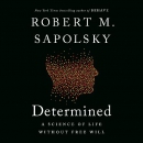 Determined: A Science of Life Without Free Will by Robert Sapolsky