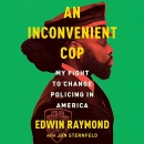 An Inconvenient Cop: My Fight to Change Policing in America by Edwin Raymond