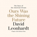 Ours Was the Shining Future by David Leonhardt