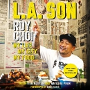 L.A. Son: My Life, My City, My Food by Roy Choi