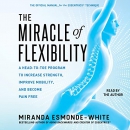 The Miracle of Flexibility by Miranda Esmonde-White