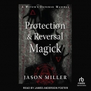Protection and Reversal Magick by Jason Miller