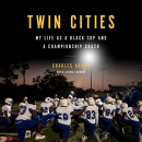 Twin Cities: My Life as a Black Cop and a Championship Coach by Charles Adams