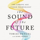 The Sound of the Future: The Coming Age of Voice Technology by Tobias Dengel