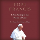 I Am Asking in the Name of God by Pope Francis