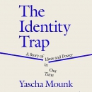 The Identity Trap: A Story of Ideas and Power in Our Time by Yascha Mounk