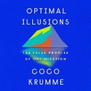 Optimal Illusions: The False Promise of Optimization by Coco Krumme