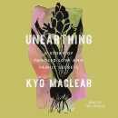 Unearthing: A Story of Tangled Love and Family Secrets by Kyo Maclear