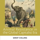 Animal Resistance in the Global Capitalist Era by Sarat Colling