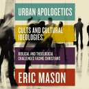 Urban Apologetics: Cults and Cultural Ideologies by Eric Mason