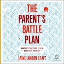 The Parent's Battle Plan by Laine Lawson Craft