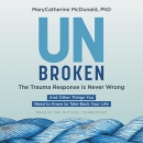 Unbroken: The Trauma Response Is Never Wrong by MaryCatherine McDonald