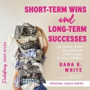 Short-Term Wins and Long-Term Success by Dana K. White