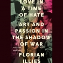 Love in a Time of Hate by Florian Illies