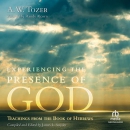 Experiencing the Presence of God by A.W. Tozer