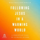 Following Jesus in a Warming World by Kyle Meyaard-Schaap