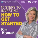 10 Steps to Investing: How to Get Started by Kim Kiyosaki