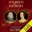 Anne Boleyn & Elizabeth I by Tracy Borman