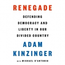 Renegade: Defending Democracy and Liberty in Our Divided Country by Adam Kinzinger