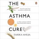 The Asthma Cure by Tarika Ahuja