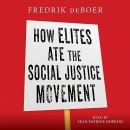 How Elites Ate the Social Justice Movement by Fredrik deBoer