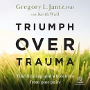 Triumph over Trauma by Gregory L. Jantz