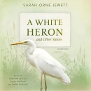 A White Heron and Other Stories by Sarah Orne Jewett
