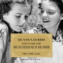 Deanna Durbin, Judy Garland, and the Golden Age of Hollywood by Melanie Gall