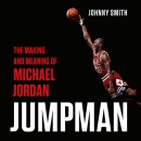 Jumpman: The Making and Meaning of Michael Jordan by Johnny Smith