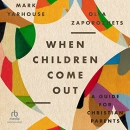 When Children Come Out: A Guide for Christian Parents by Mark Yarhouse