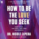 How to Be the Love You Seek by Nicole LePera