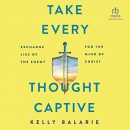 Take Every Thought Captive by Kelly Balarie