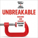 Unbreakable: Building and Leading Resilient Teams by Bradley L. Kirkman