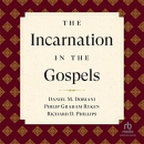 The Incarnation in the Gospels by Daniel Doriani