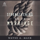 Strengthening Your Marriage by Wayne A. Mack