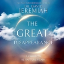 The Great Disappearance: 31 Ways to Be Rapture Ready by David Jeremiah