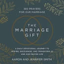 The Marriage Gift: 365 Prayers for Our Marriage by Aaron Smith