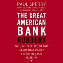 The Great American Bank Robbery by Paul Sperry