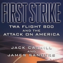 First Strike: TWA Flight 800 and the Attack on America by Jack Cashill