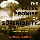 The False Promise of Superiority by James H. Lebovic