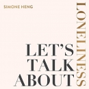 Let's Talk About Loneliness by Simone Heng