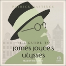 The Guide to James Joyce's Ulysses by Patrick Hastings