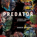 Predator: A Memoir, a Movie, an Obsession by Ander Monson