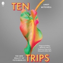 Ten Trips: The New Reality of Psychedelics by Andy Mitchell